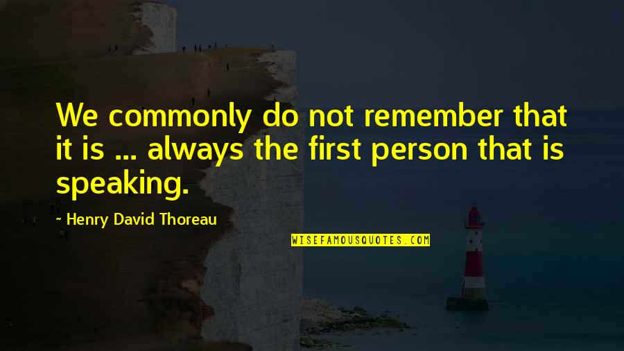 Not Speaking Quotes By Henry David Thoreau: We commonly do not remember that it is