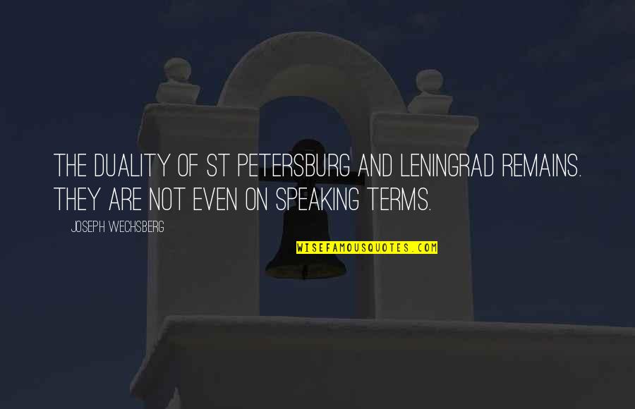 Not Speaking Quotes By Joseph Wechsberg: The duality of St Petersburg and Leningrad remains.