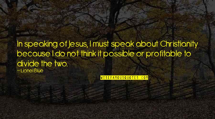 Not Speaking Quotes By Lionel Blue: In speaking of Jesus, I must speak about