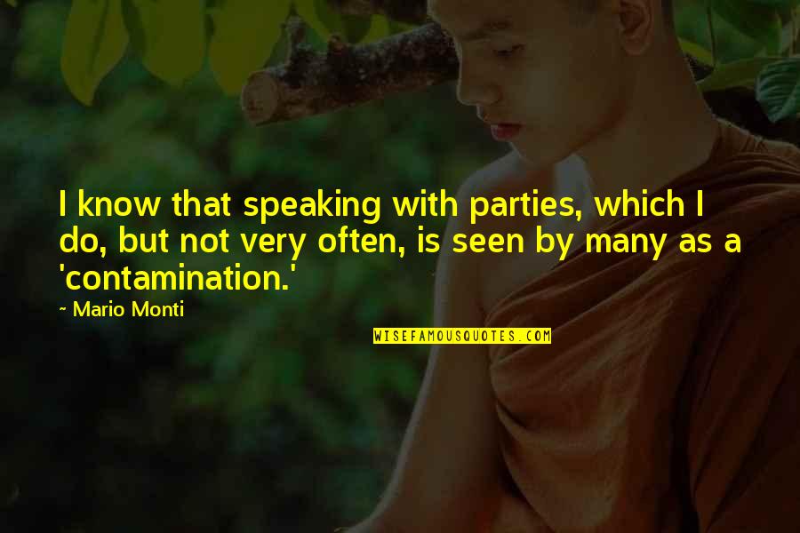 Not Speaking Quotes By Mario Monti: I know that speaking with parties, which I