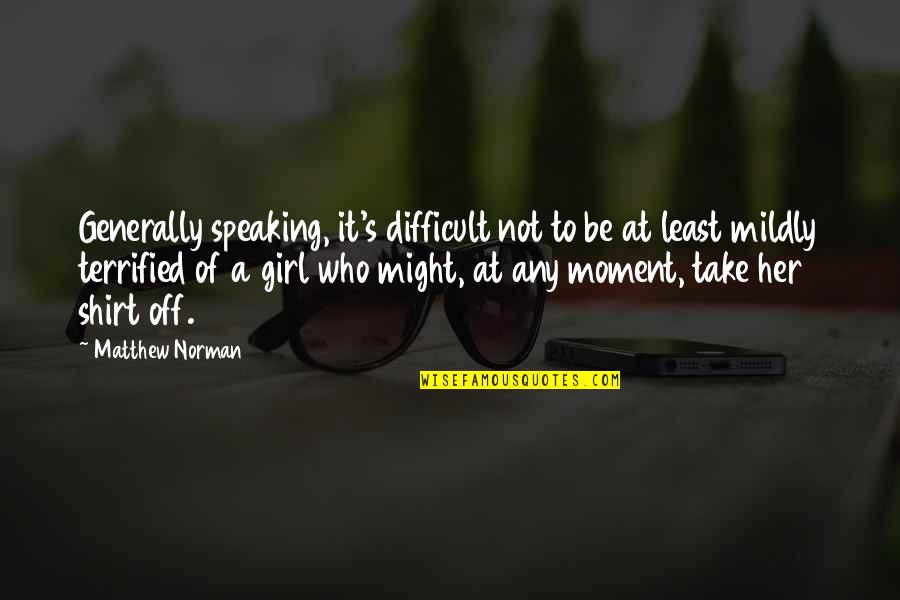 Not Speaking Quotes By Matthew Norman: Generally speaking, it's difficult not to be at