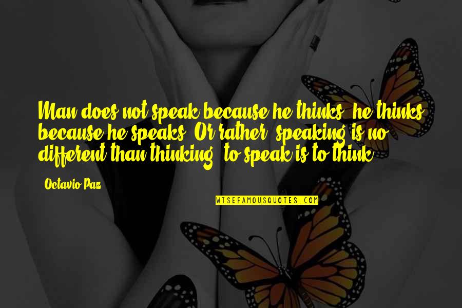 Not Speaking Quotes By Octavio Paz: Man does not speak because he thinks; he