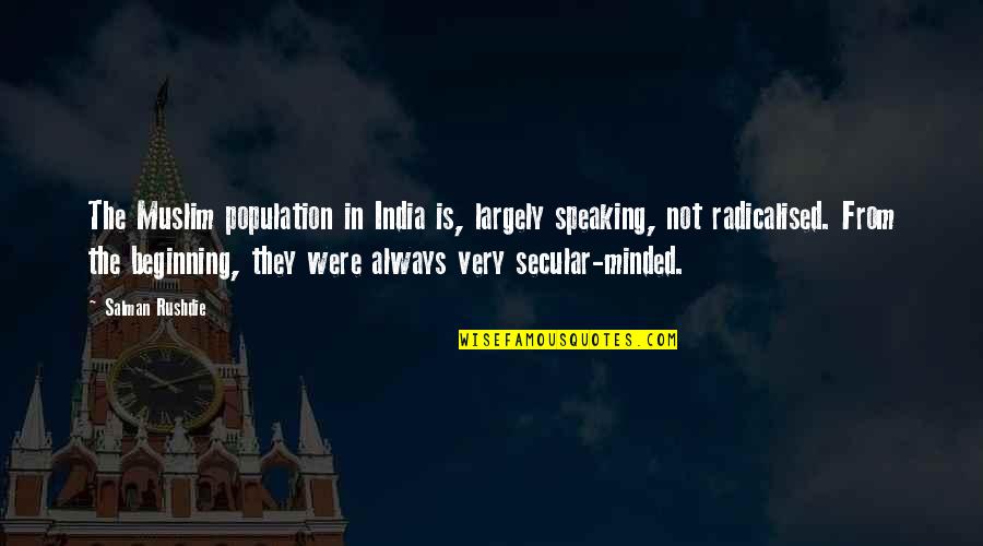 Not Speaking Quotes By Salman Rushdie: The Muslim population in India is, largely speaking,