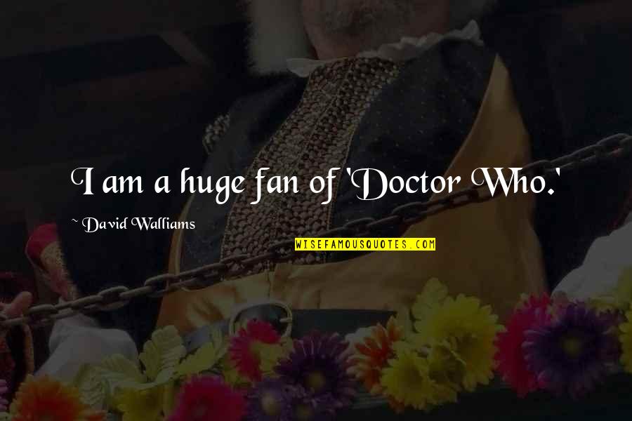 Not Speaking The Same Language Quotes By David Walliams: I am a huge fan of 'Doctor Who.'