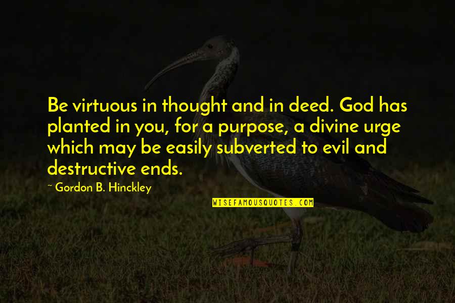 Not Speaking The Same Language Quotes By Gordon B. Hinckley: Be virtuous in thought and in deed. God