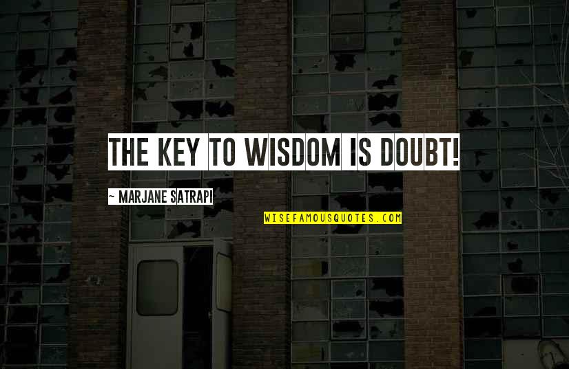 Not Speaking The Same Language Quotes By Marjane Satrapi: The key to wisdom is doubt!