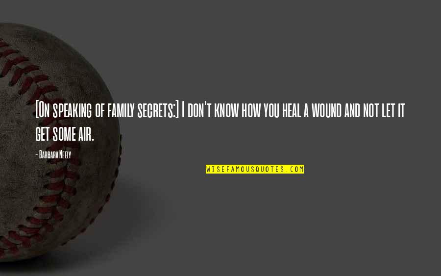 Not Speaking To Family Quotes By Barbara Neely: [On speaking of family secrets:] I don't know