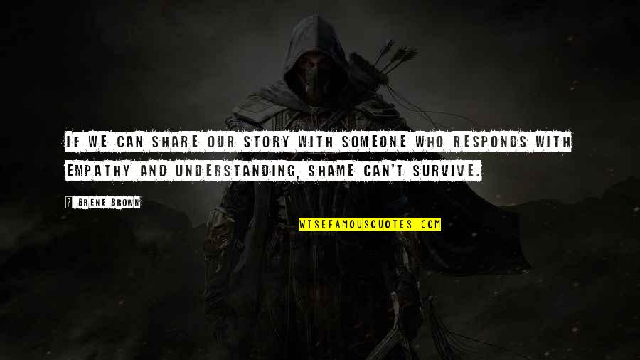 Not Speaking To Someone Quotes By Brene Brown: If we can share our story with someone