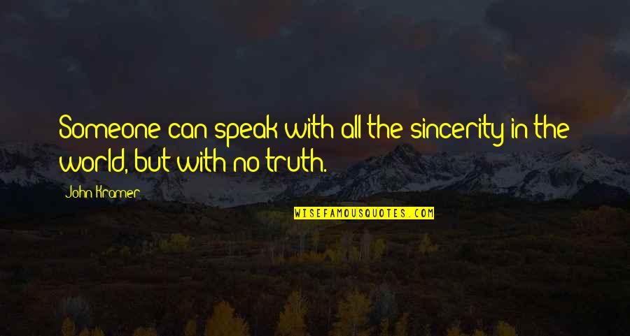 Not Speaking To Someone Quotes By John Kramer: Someone can speak with all the sincerity in