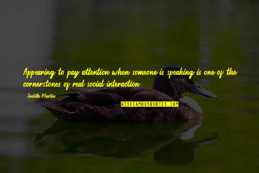 Not Speaking To Someone Quotes By Judith Martin: Appearing to pay attention when someone is speaking