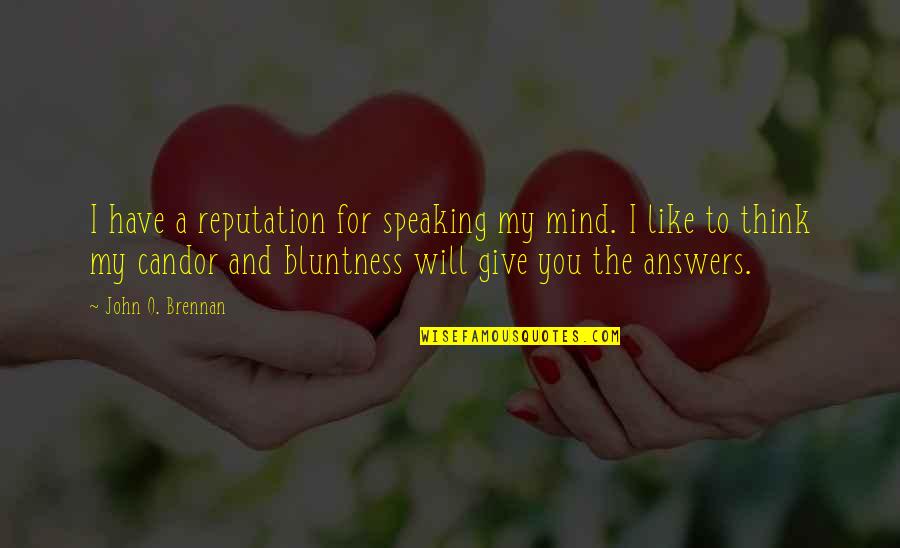 Not Speaking Your Mind Quotes By John O. Brennan: I have a reputation for speaking my mind.