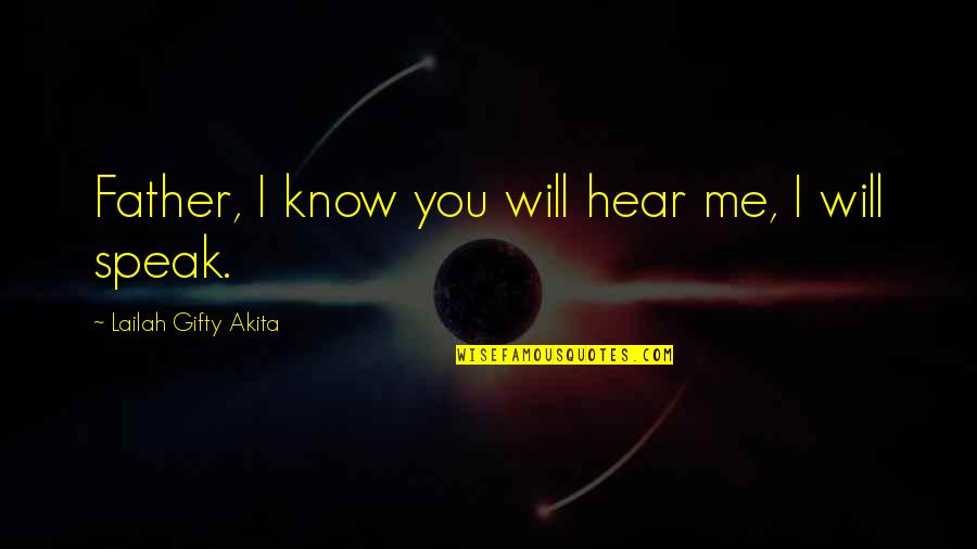 Not Speaking Your Mind Quotes By Lailah Gifty Akita: Father, I know you will hear me, I