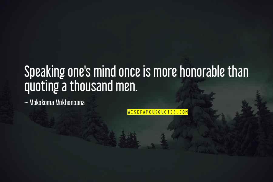 Not Speaking Your Mind Quotes By Mokokoma Mokhonoana: Speaking one's mind once is more honorable than