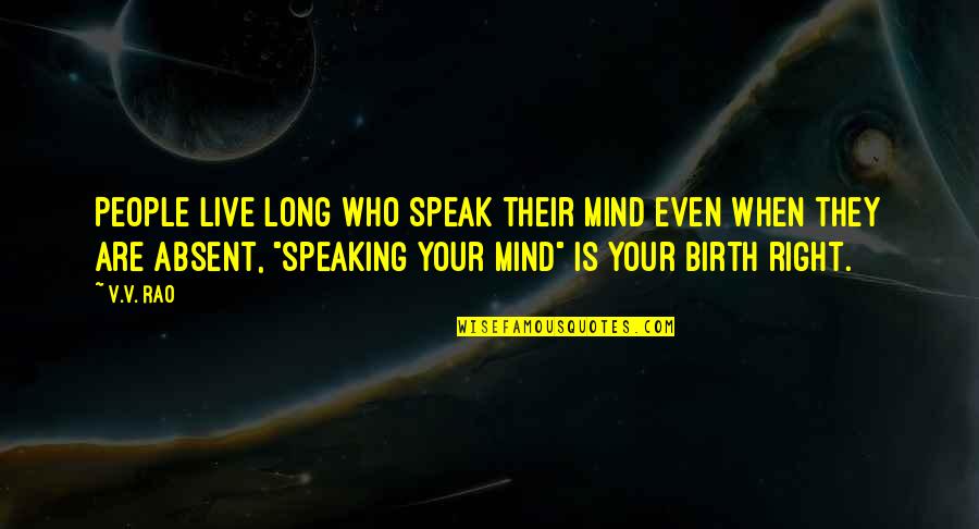 Not Speaking Your Mind Quotes By V.V. Rao: People live long who speak their mind even