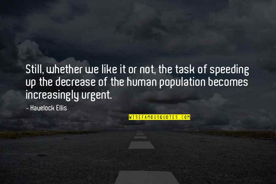 Not Speeding Quotes By Havelock Ellis: Still, whether we like it or not, the