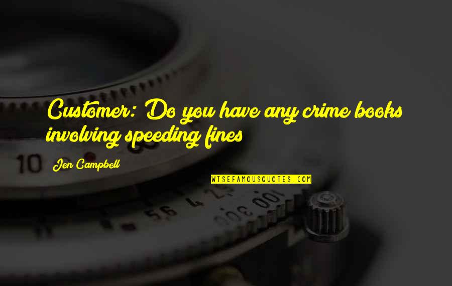 Not Speeding Quotes By Jen Campbell: Customer: Do you have any crime books involving
