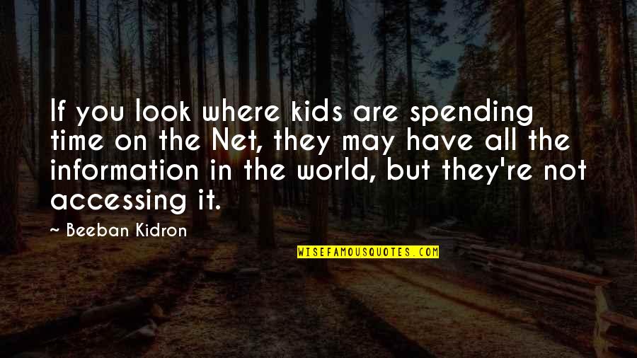 Not Spending Time Quotes By Beeban Kidron: If you look where kids are spending time