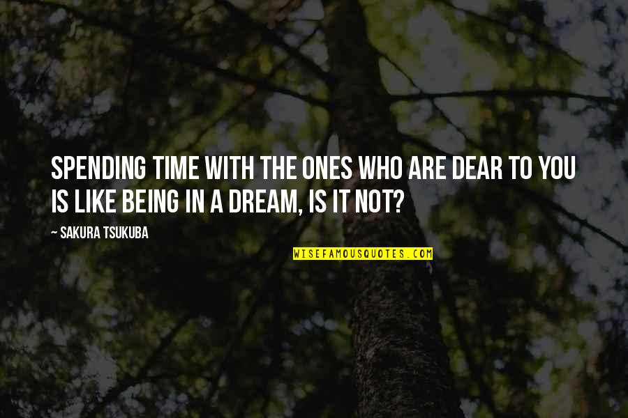 Not Spending Time Quotes By Sakura Tsukuba: Spending time with the ones who are dear