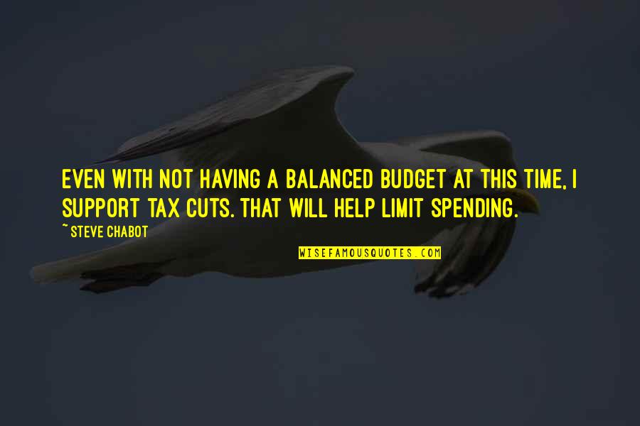 Not Spending Time Quotes By Steve Chabot: Even with not having a balanced budget at