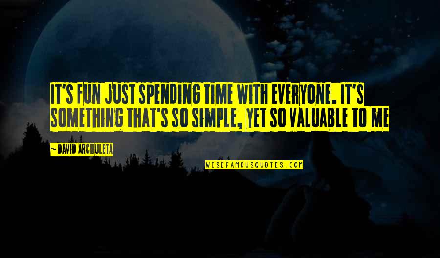 Not Spending Time With Me Quotes By David Archuleta: It's fun just spending time with everyone. It's