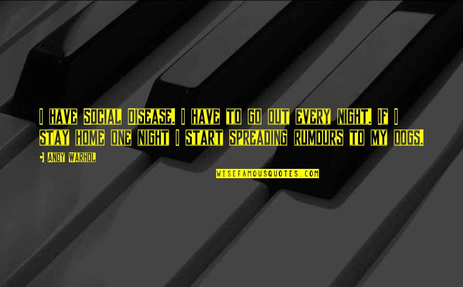 Not Spreading Rumours Quotes By Andy Warhol: I have Social Disease. I have to go