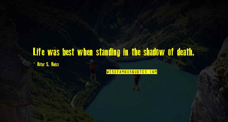 Not Standing Out Quotes By Alter S. Reiss: Life was best when standing in the shadow
