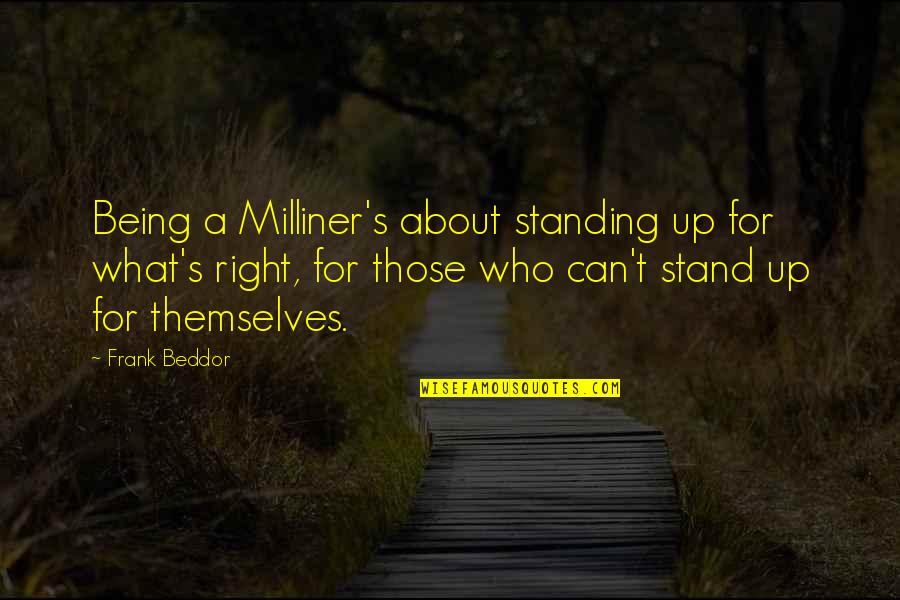 Not Standing Up For What's Right Quotes By Frank Beddor: Being a Milliner's about standing up for what's