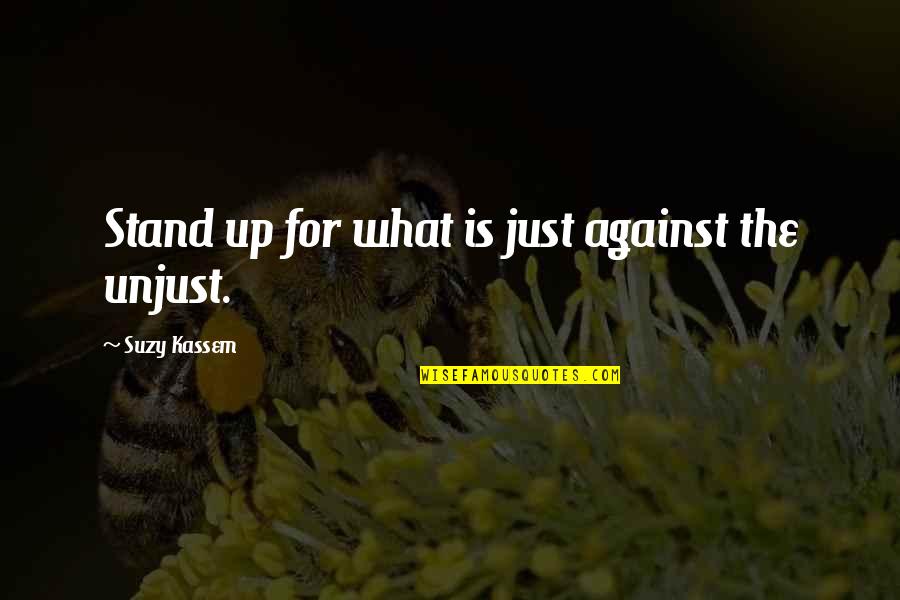 Not Standing Up For What's Right Quotes By Suzy Kassem: Stand up for what is just against the