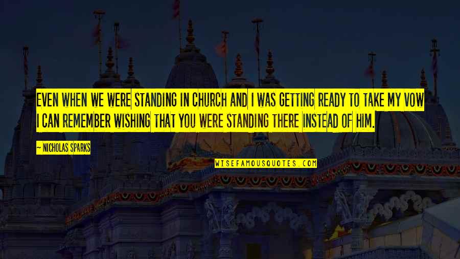 Not Standing Up Quotes By Nicholas Sparks: Even when we were standing in church and