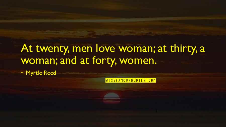 Not Staying Mad Quotes By Myrtle Reed: At twenty, men love woman; at thirty, a