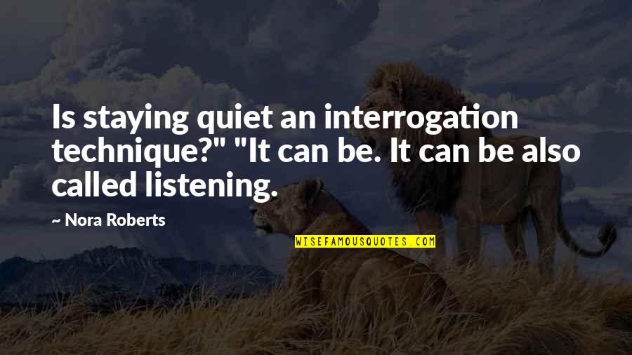 Not Staying Quiet Quotes By Nora Roberts: Is staying quiet an interrogation technique?" "It can