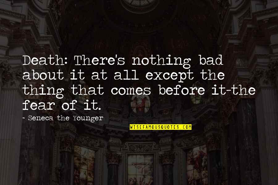 Not Staying Silent Quotes By Seneca The Younger: Death: There's nothing bad about it at all Not Staying Silent Quotes By Seneca The Younger: Death: There's nothing bad about it at all