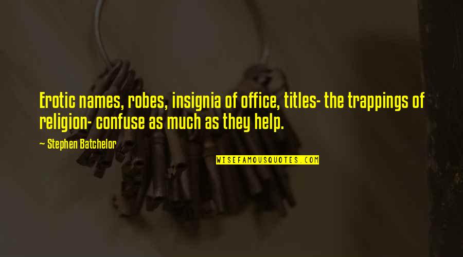 Not Staying Silent Quotes By Stephen Batchelor: Erotic names, robes, insignia of office, titles- the Not Staying Silent Quotes By Stephen Batchelor: Erotic names, robes, insignia of office, titles- the