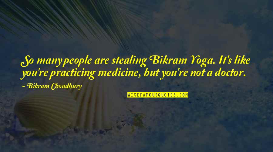 Not Stealing Quotes By Bikram Choudhury: So many people are stealing Bikram Yoga. It's