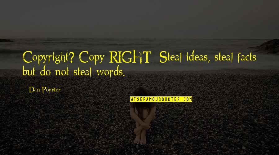 Not Stealing Quotes By Dan Poynter: Copyright? Copy RIGHT: Steal ideas, steal facts but