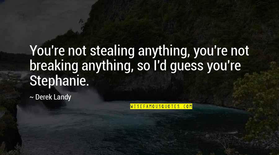 Not Stealing Quotes By Derek Landy: You're not stealing anything, you're not breaking anything,