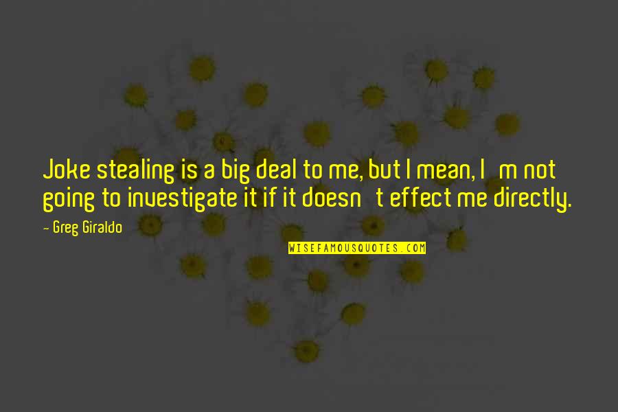 Not Stealing Quotes By Greg Giraldo: Joke stealing is a big deal to me,