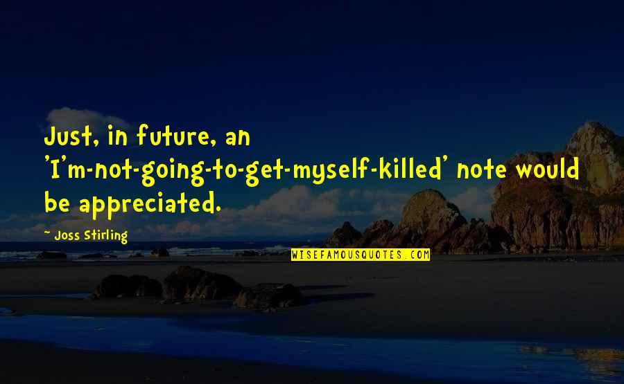 Not Stealing Quotes By Joss Stirling: Just, in future, an 'I'm-not-going-to-get-myself-killed' note would be