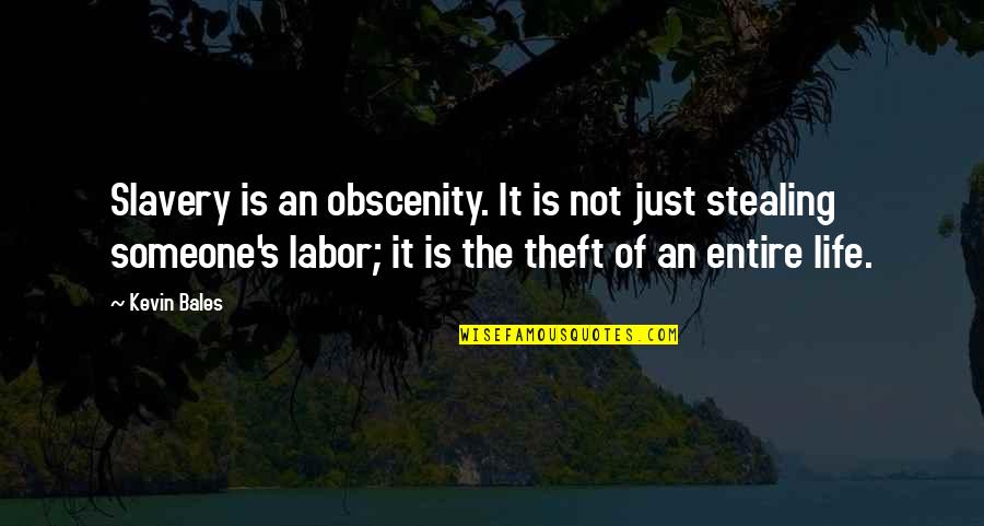 Not Stealing Quotes By Kevin Bales: Slavery is an obscenity. It is not just