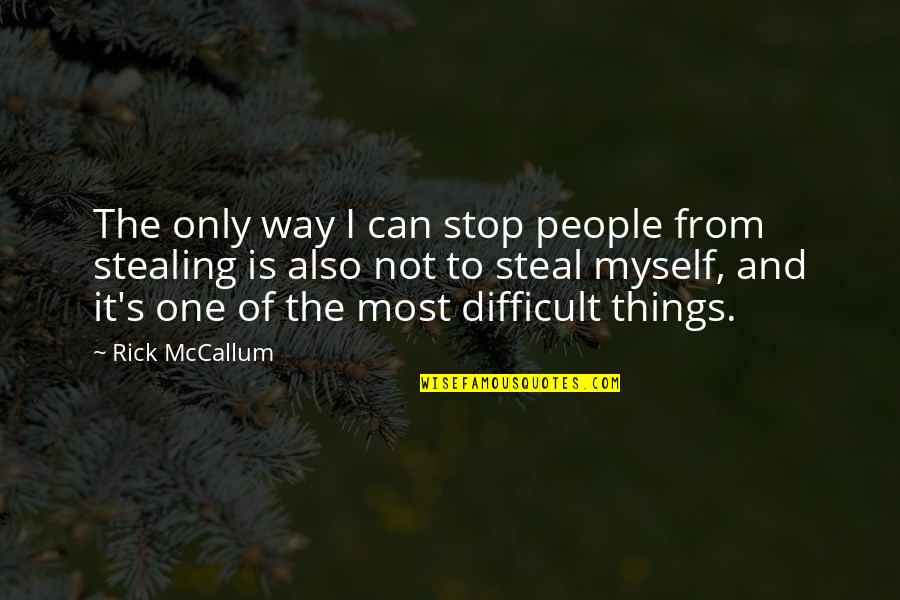 Not Stealing Quotes By Rick McCallum: The only way I can stop people from