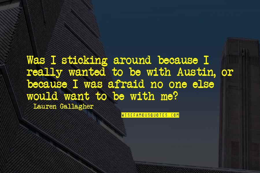 Not Sticking Around Quotes By Lauren Gallagher: Was I sticking around because I really wanted