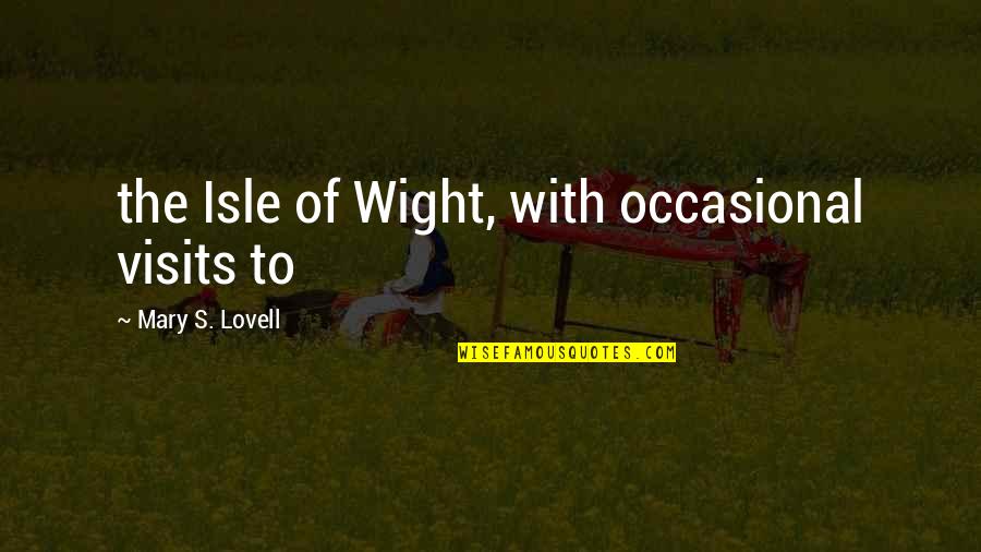 Not Stooping To Someone Level Quotes By Mary S. Lovell: the Isle of Wight, with occasional visits to
