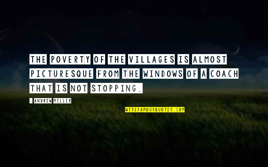 Not Stopping Quotes By Andrew Miller: The poverty of the villages is almost picturesque