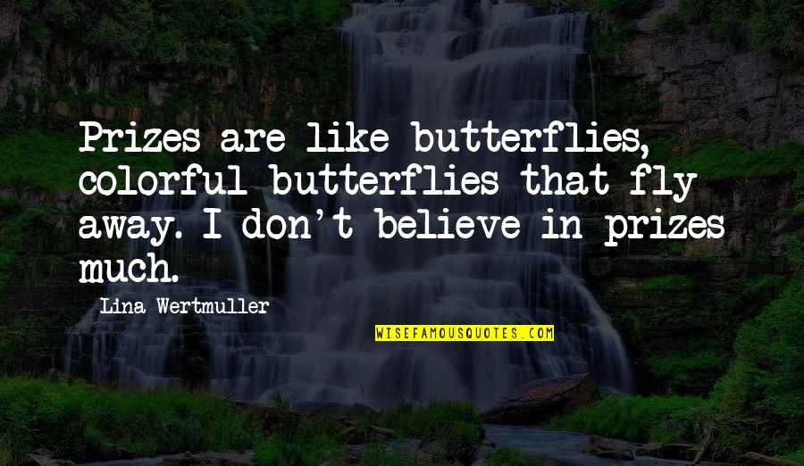 Not Stressing The Little Things Quotes By Lina Wertmuller: Prizes are like butterflies, colorful butterflies that fly