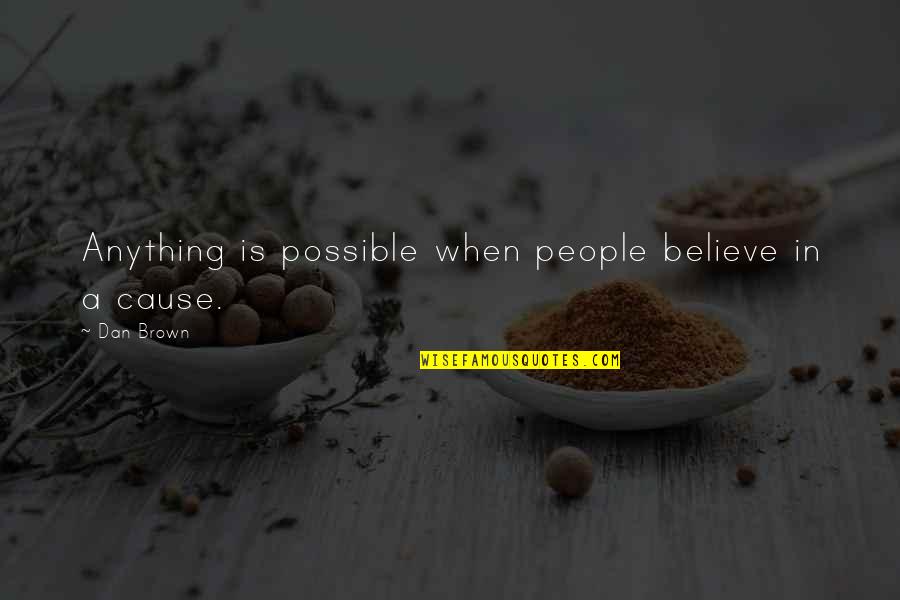 Not Stressing You Quotes By Dan Brown: Anything is possible when people believe in a