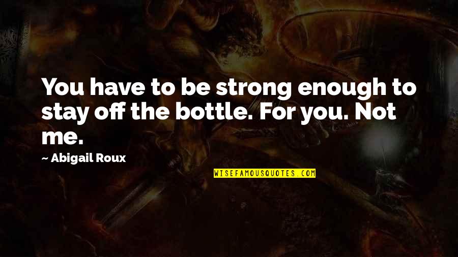 Not Strong Enough Quotes By Abigail Roux: You have to be strong enough to stay