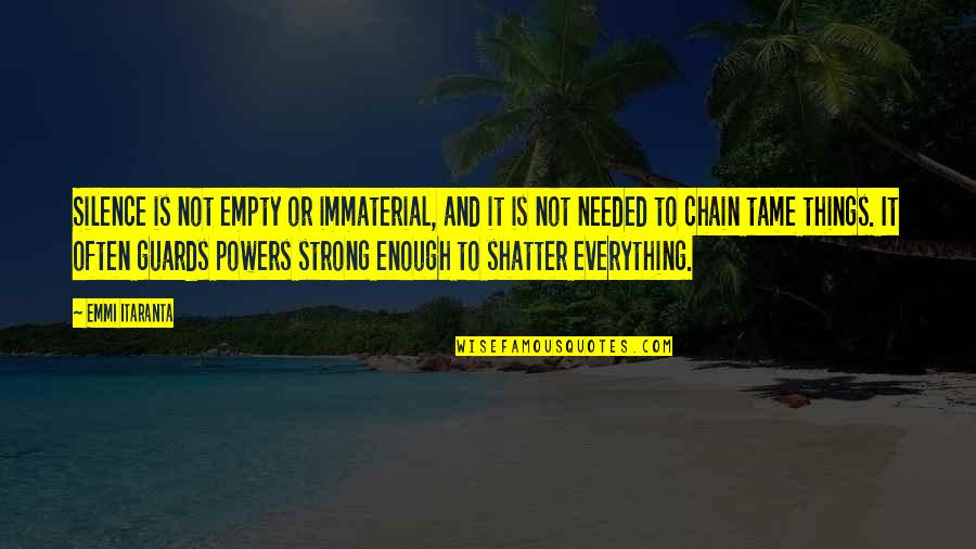 Not Strong Enough Quotes By Emmi Itaranta: Silence is not empty or immaterial, and it