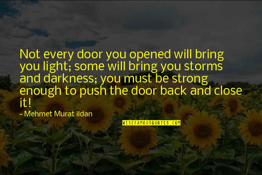 Not Strong Enough Quotes By Mehmet Murat Ildan: Not every door you opened will bring you