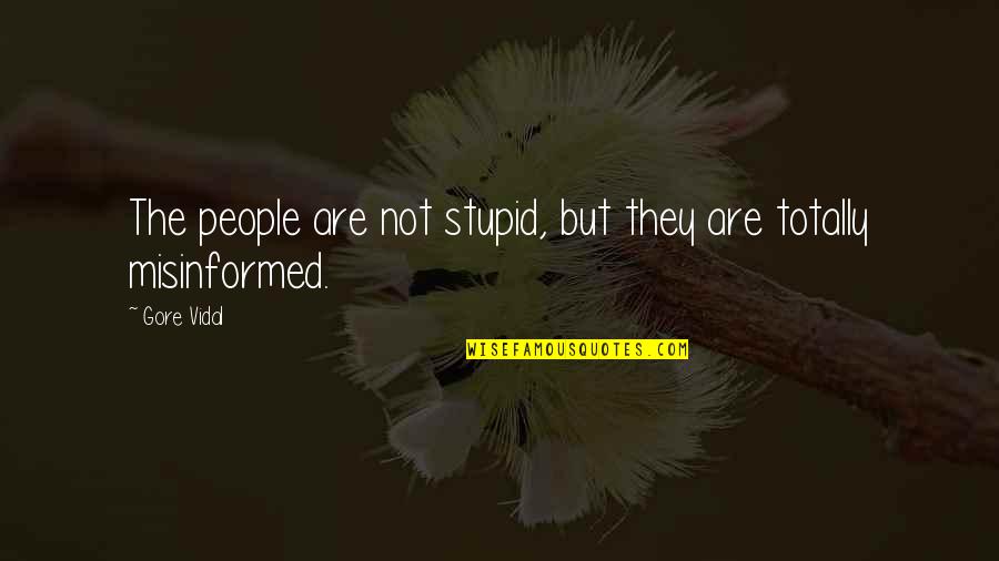 Not Stupid Quotes By Gore Vidal: The people are not stupid, but they are