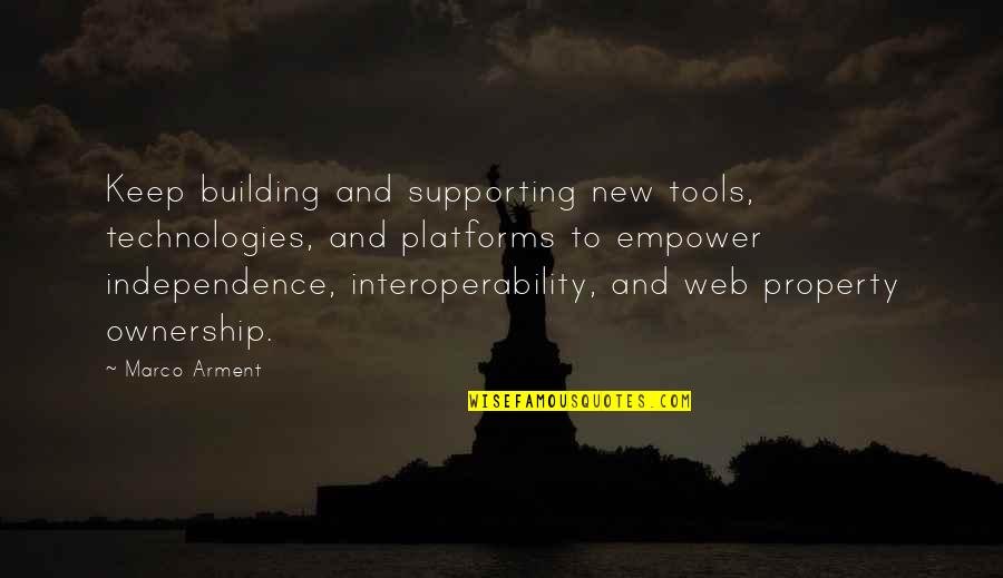 Not Supporting Each Other Quotes By Marco Arment: Keep building and supporting new tools, technologies, and